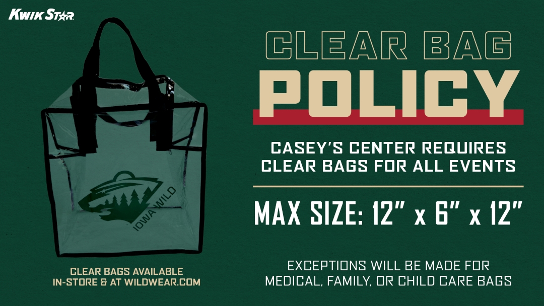 Clear Bag Policy - Casey's Center requires clear bags for all events. Max size: 12"x6"x12" Exceptions will be made for Medical, Family, or Child Care bags.